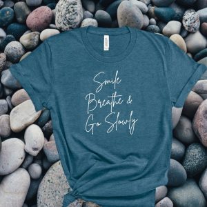 smile breathe and go slowly t-shirt