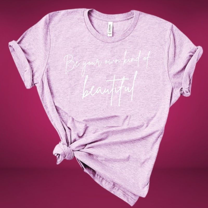 be your own kind of beautiful t-shirt