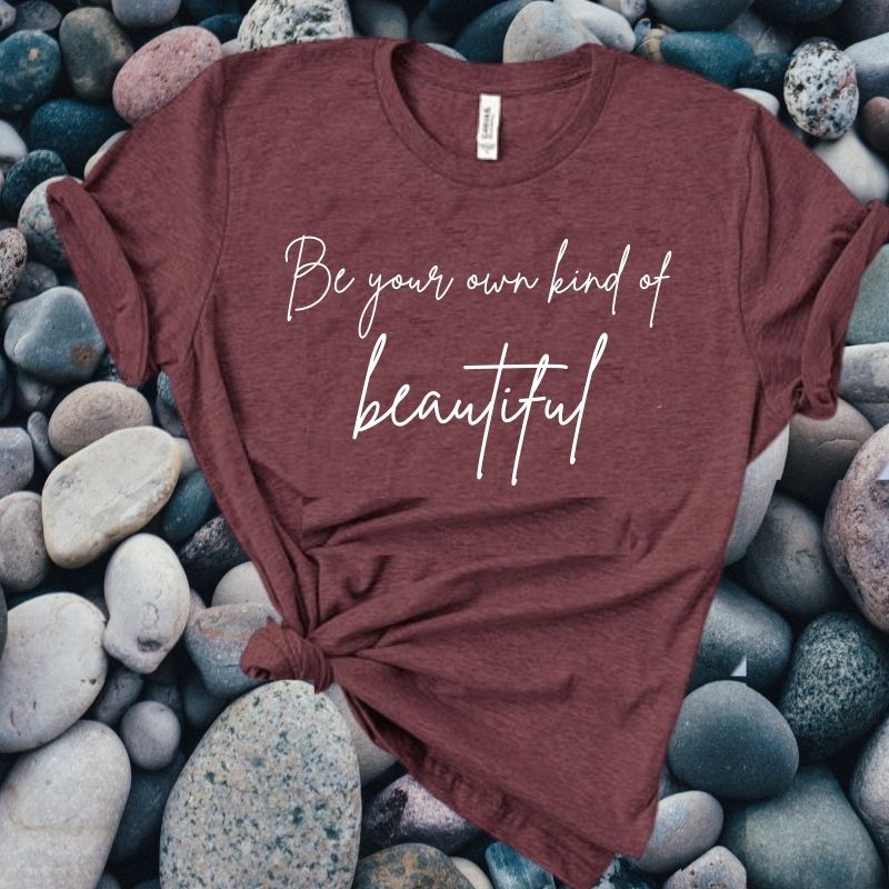 Be Your Own Kind of Beautiful T-Shirt - Image 7