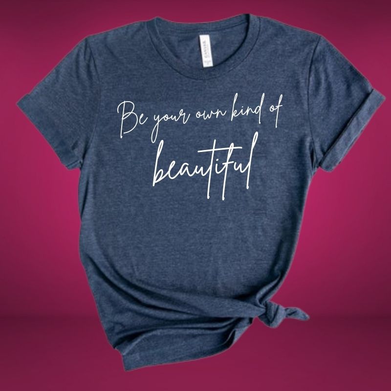 Be Your Own Kind of Beautiful T-Shirt - Image 6